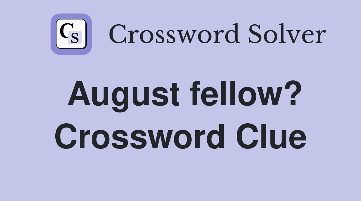 August fellow? Crossword Clue