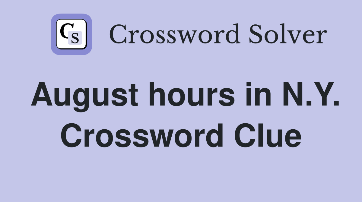 August hours in N.Y. Crossword Clue