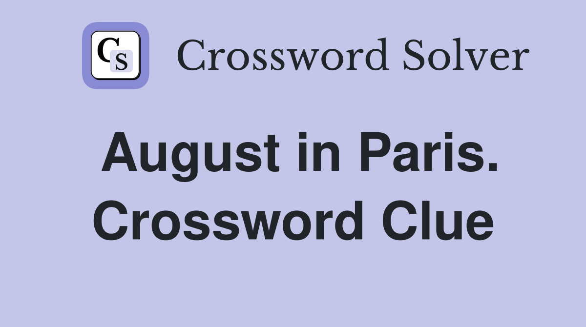 August in Paris. Crossword Clue