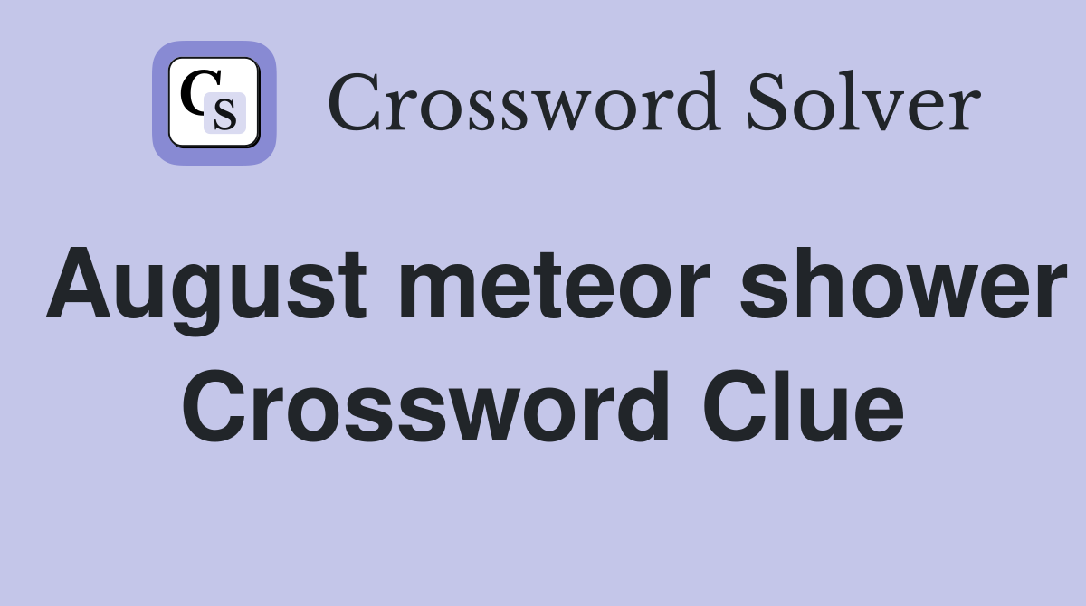 August meteor shower Crossword Clue