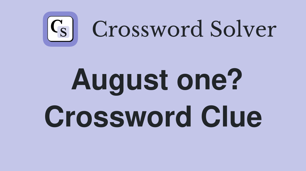 August one? Crossword Clue
