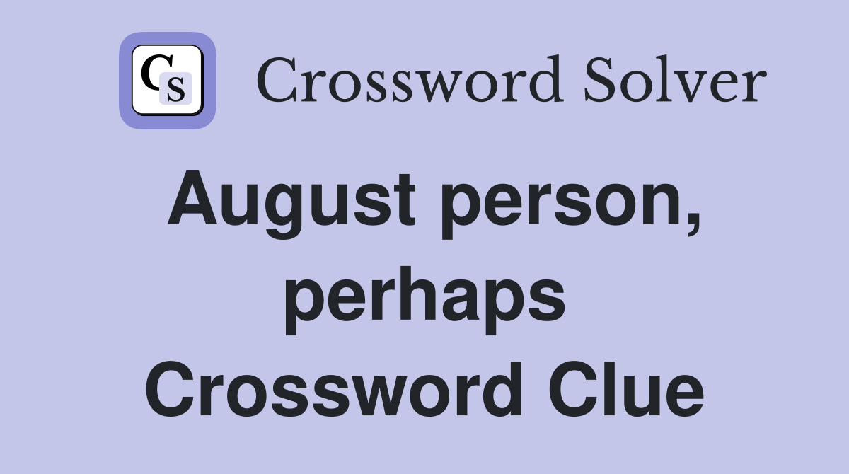 August person, perhaps Crossword Clue