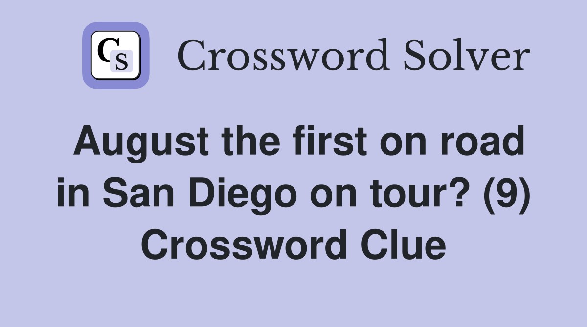 August the first on road in San Diego on tour? (9) Crossword Clue