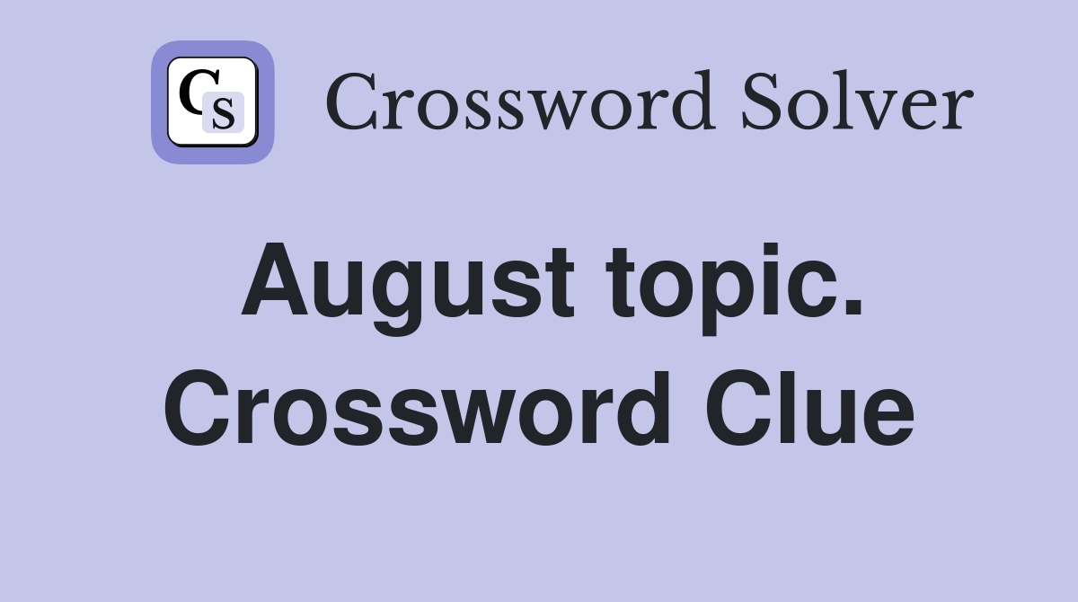 August topic. Crossword Clue