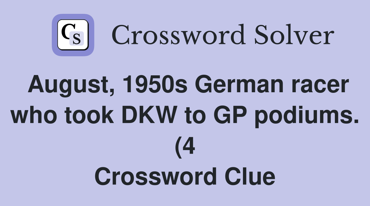 August 1950s German racer who took DKW to GP podiums (4) Crossword August 1950s German racer who took DKW to GP podiums (4) Crossword