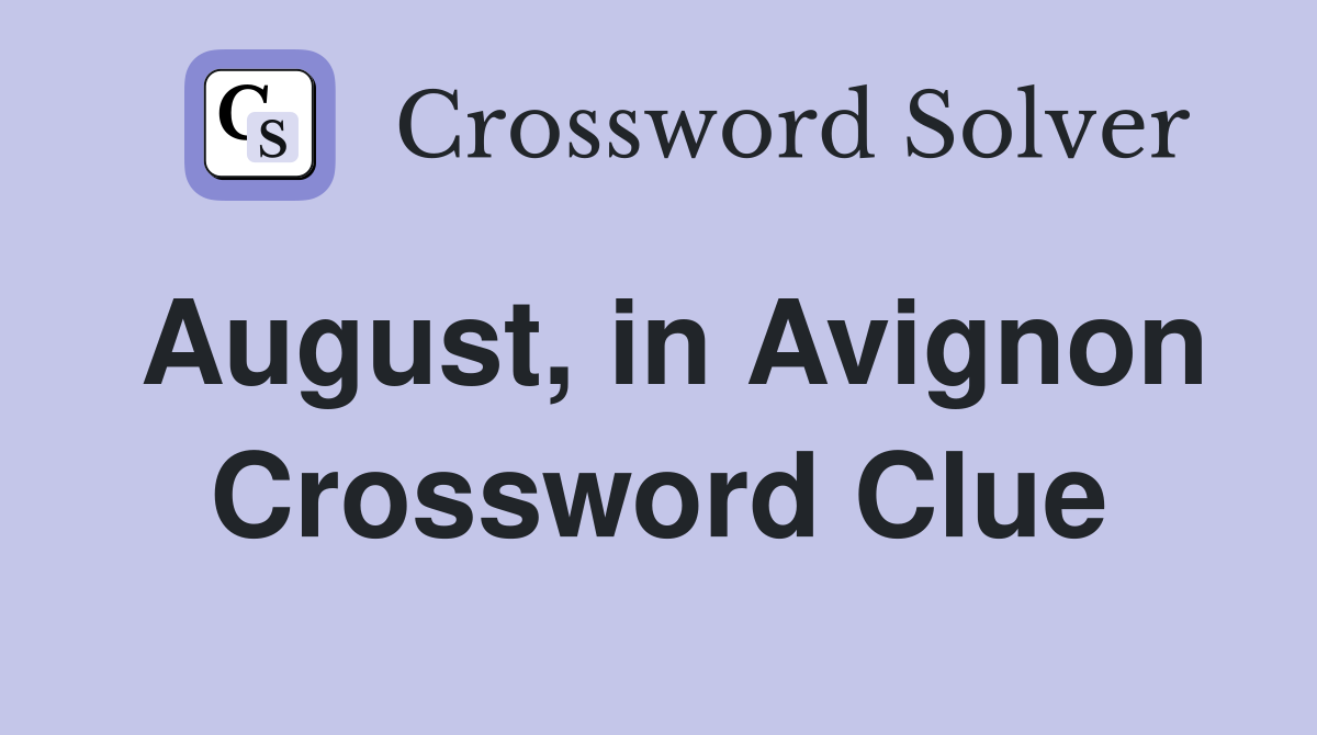 August, in Avignon Crossword Clue