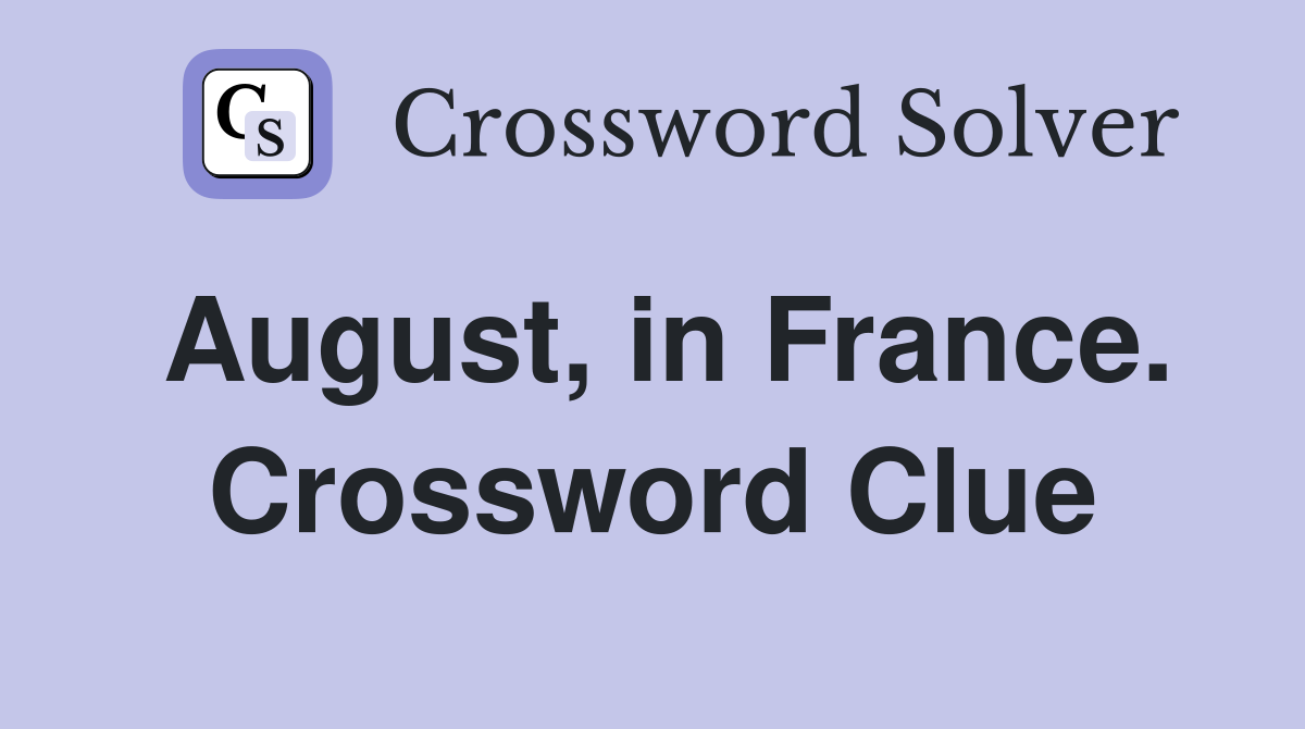 August, in France. Crossword Clue