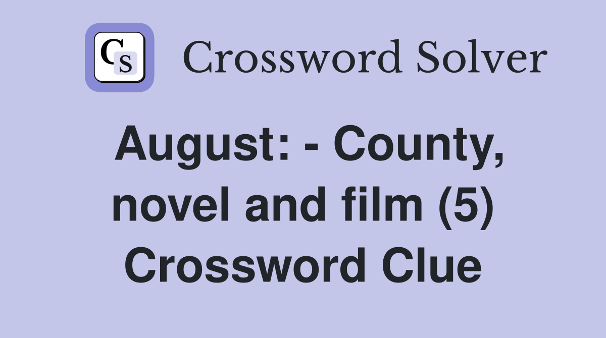 August: - County, novel and film (5) Crossword Clue