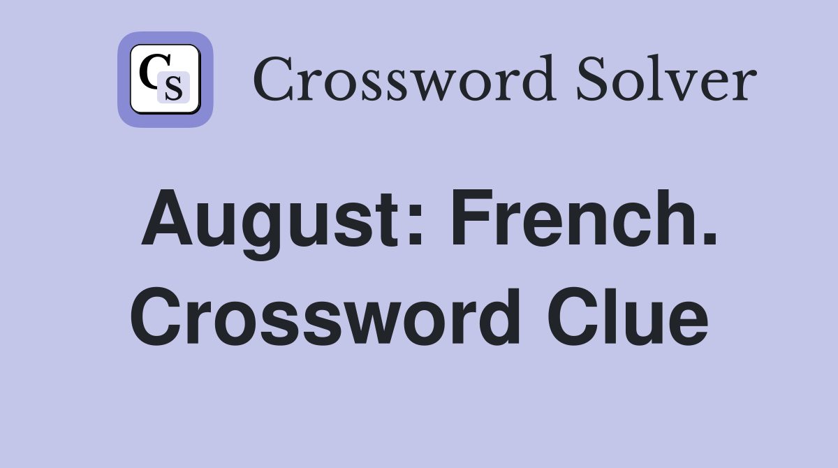 August: French. Crossword Clue