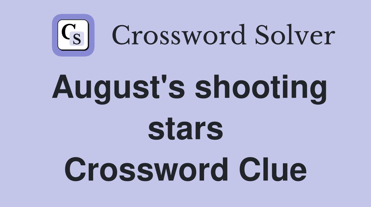 August's shooting stars Crossword Clue
