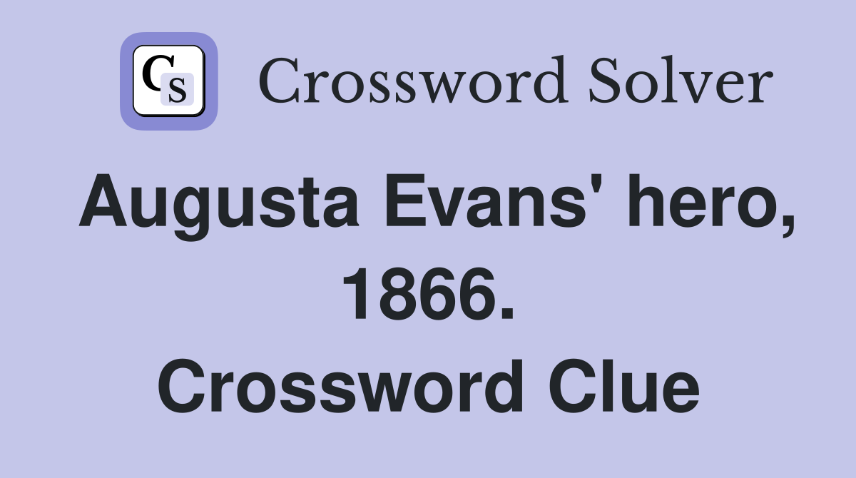Augusta Evans' hero, 1866. Crossword Clue