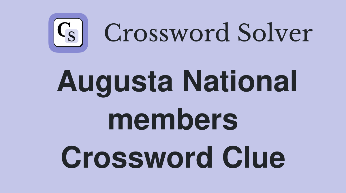 Augusta National members Crossword Clue