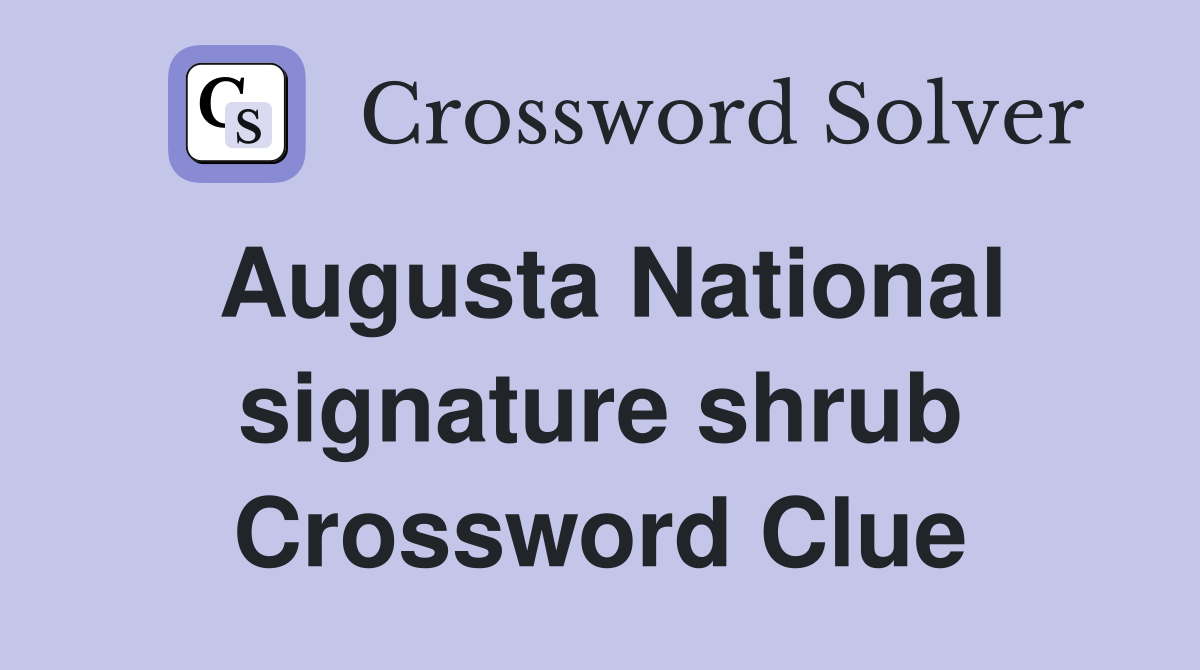 Augusta National signature shrub Crossword Clue