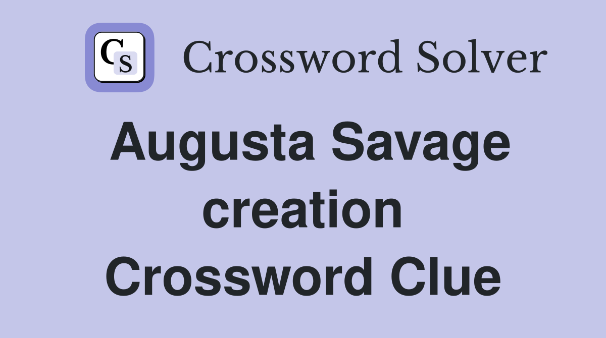 Augusta Savage creation Crossword Clue