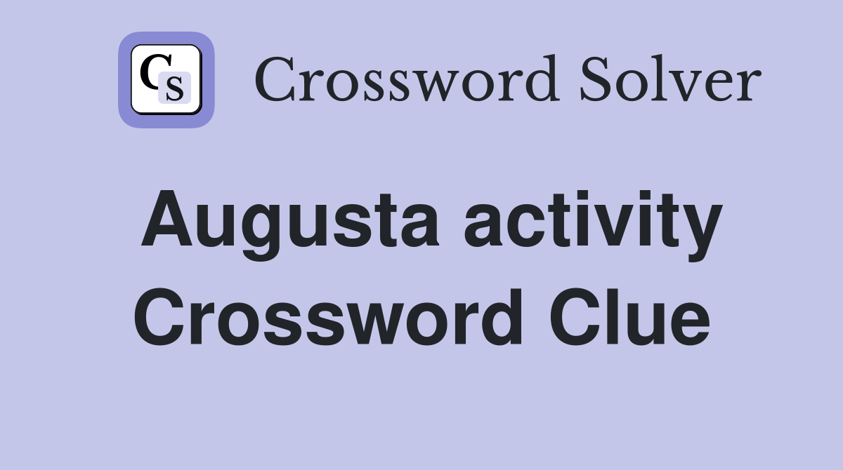 Augusta activity Crossword Clue