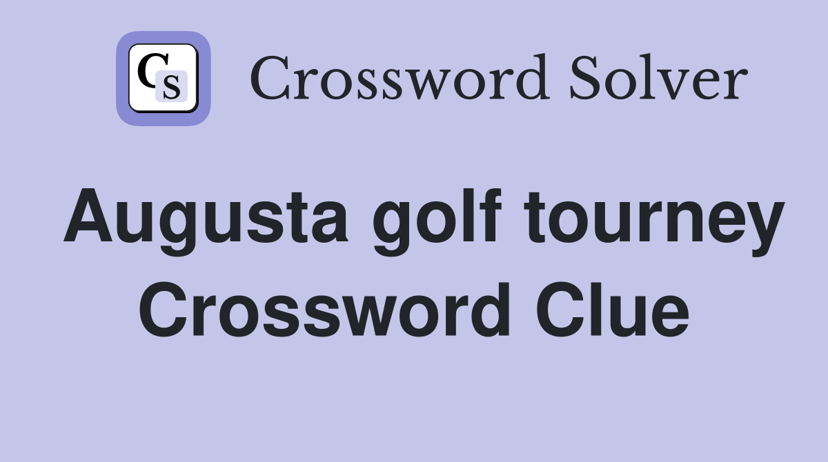 Augusta golf tourney Crossword Clue
