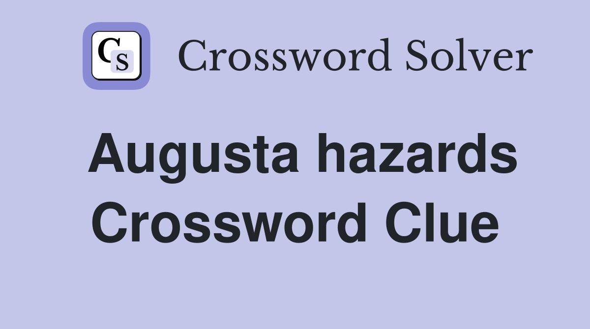 Augusta hazards Crossword Clue