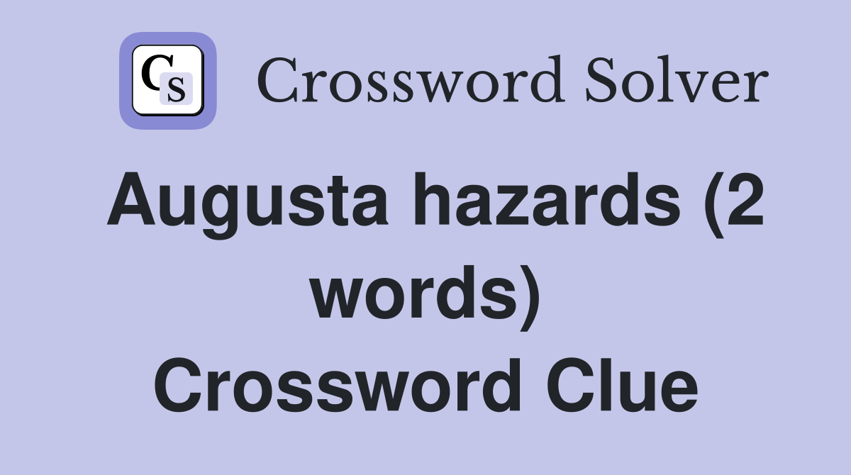 Augusta hazards (2 words) Crossword Clue