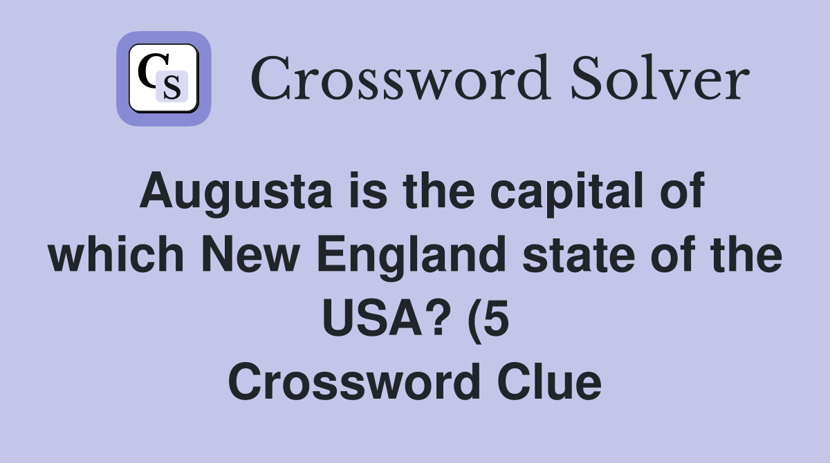 Augusta is the capital of which New England state of the USA? (5 Augusta is the capital of which New England state of the USA? (5