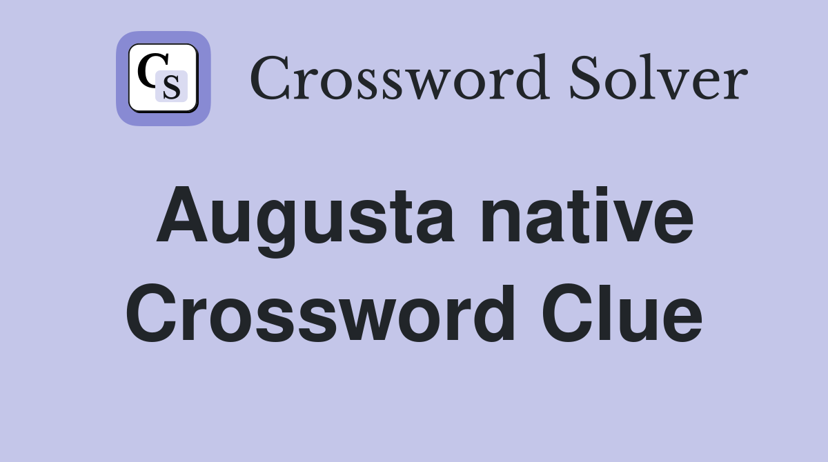 Augusta native Crossword Clue