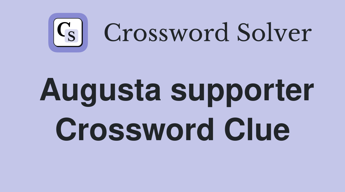 Augusta supporter Crossword Clue