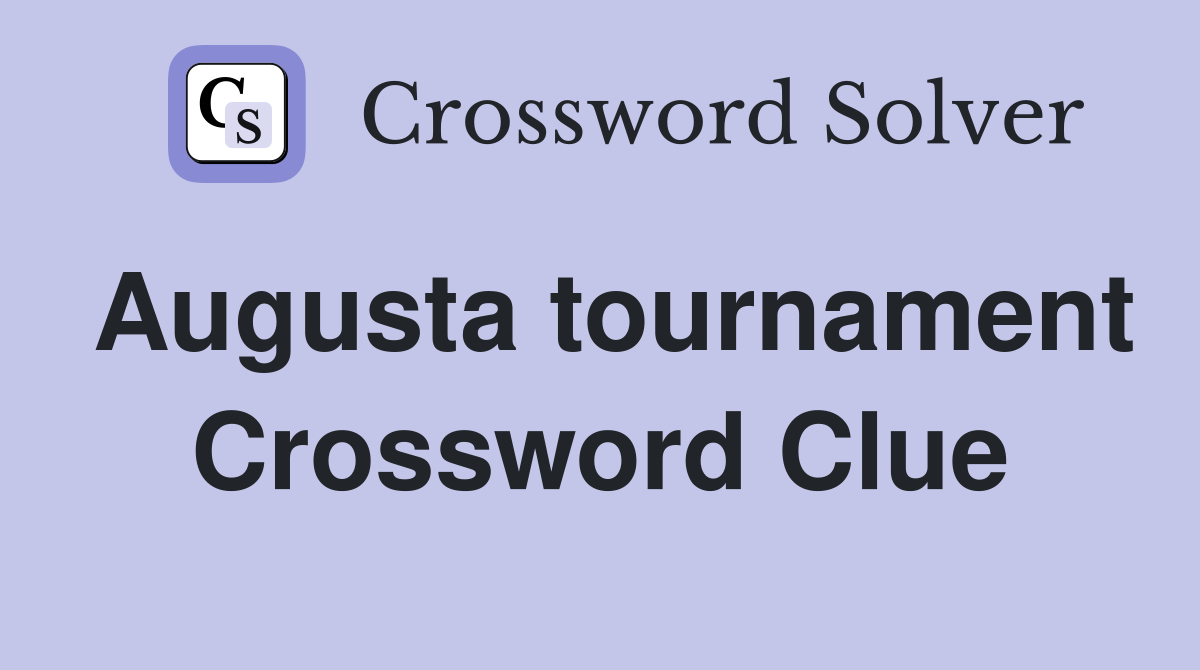 Augusta tournament Crossword Clue