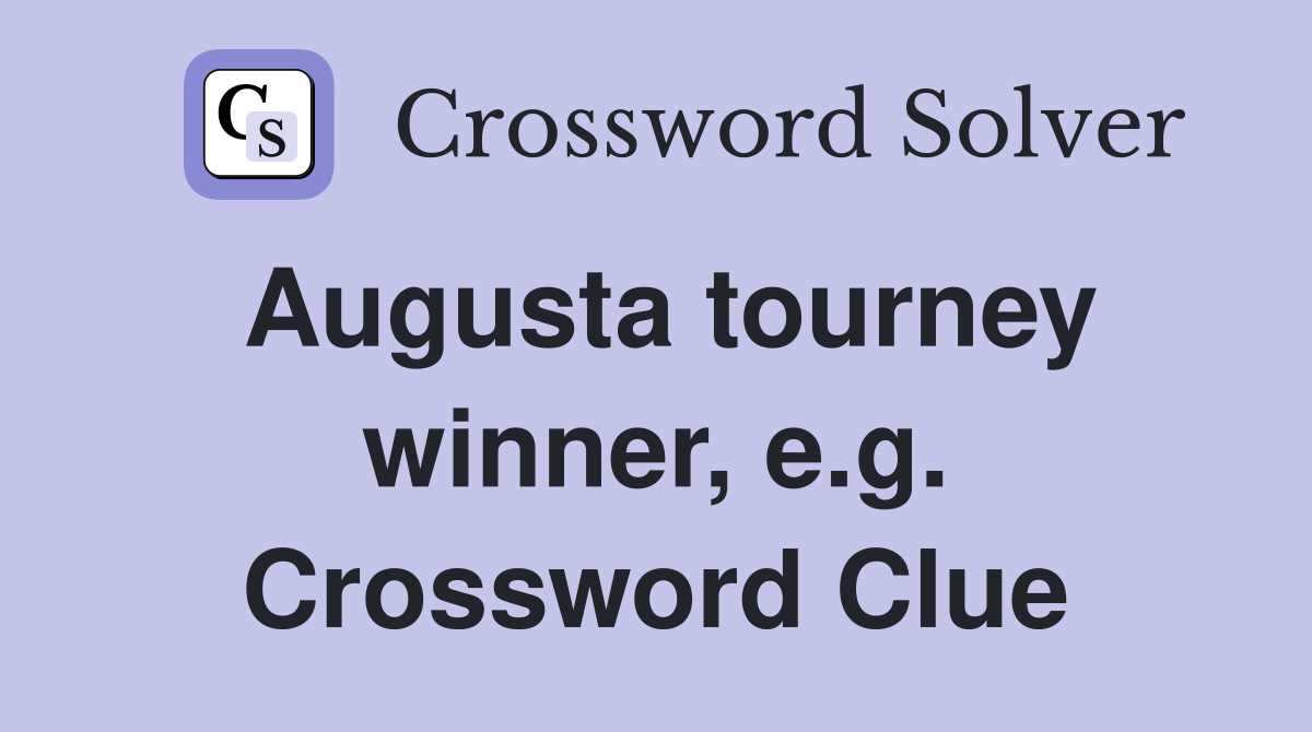 Augusta tourney winner, e.g. Crossword Clue