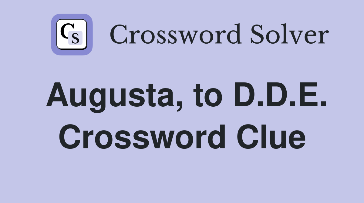 Augusta, to D.D.E. Crossword Clue