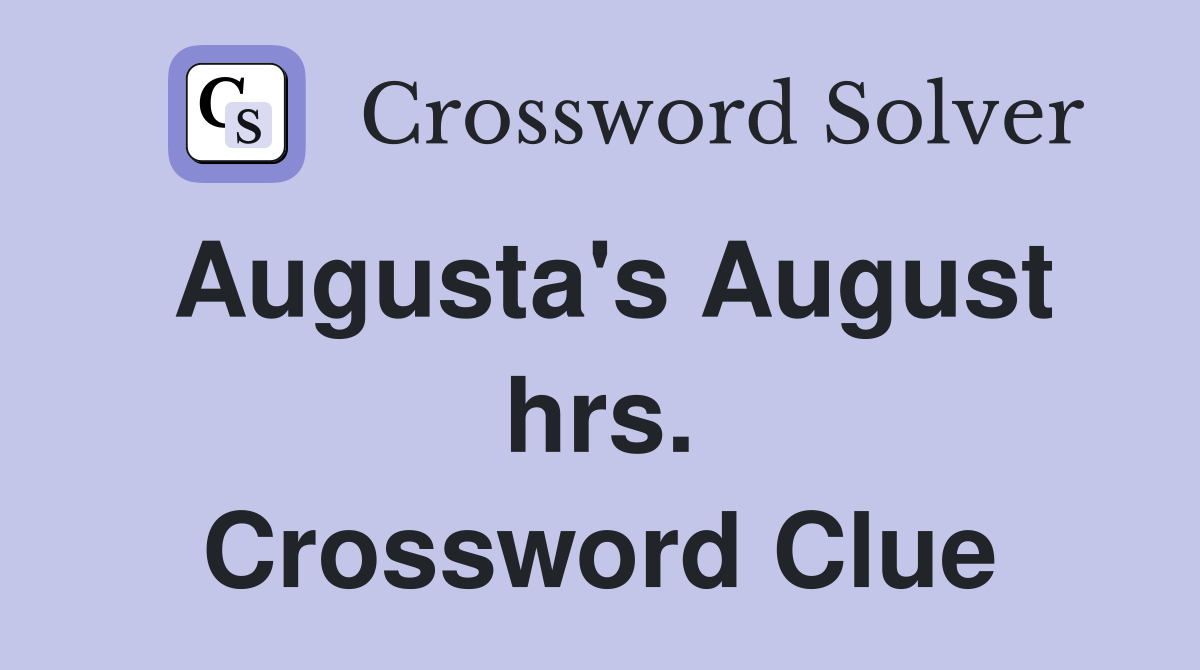 Augusta's August hrs. Crossword Clue