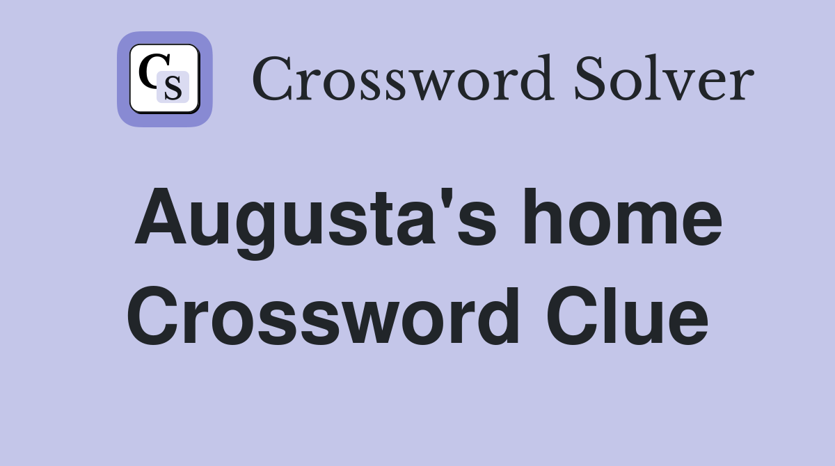 Augusta's home Crossword Clue