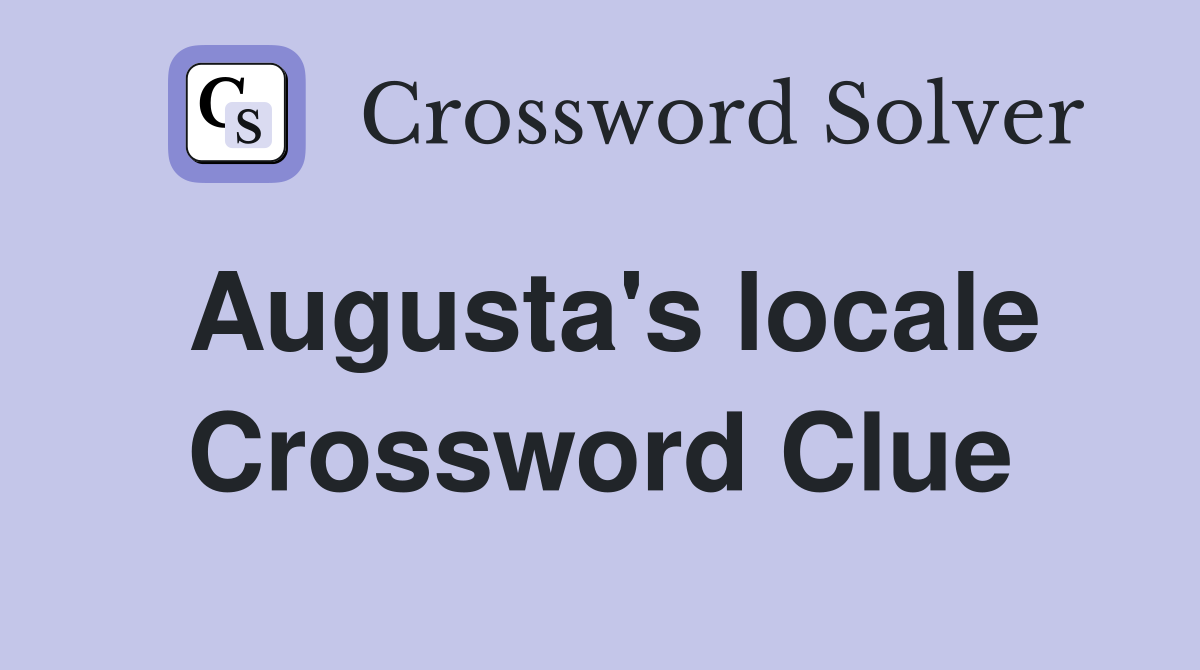 Augusta's locale Crossword Clue