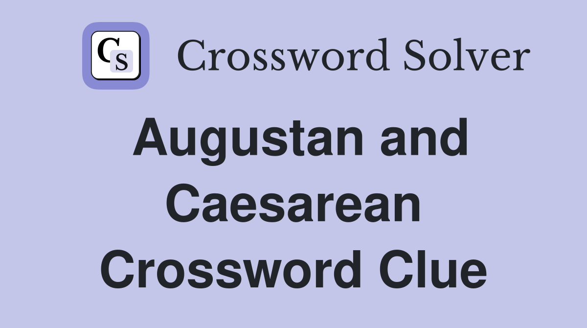 Augustan and Caesarean Crossword Clue