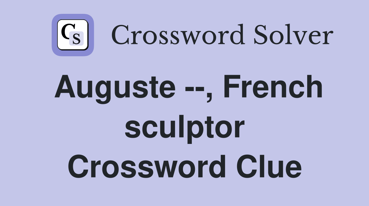 Auguste --, French sculptor Crossword Clue