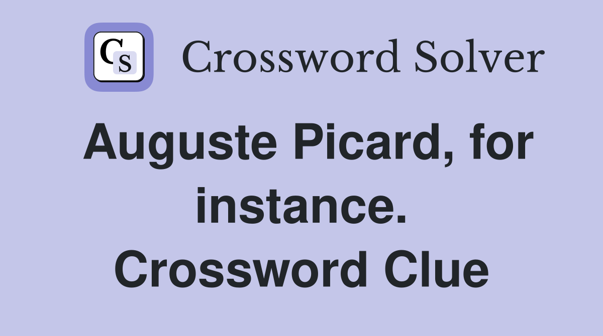 Auguste Picard, for instance. Crossword Clue