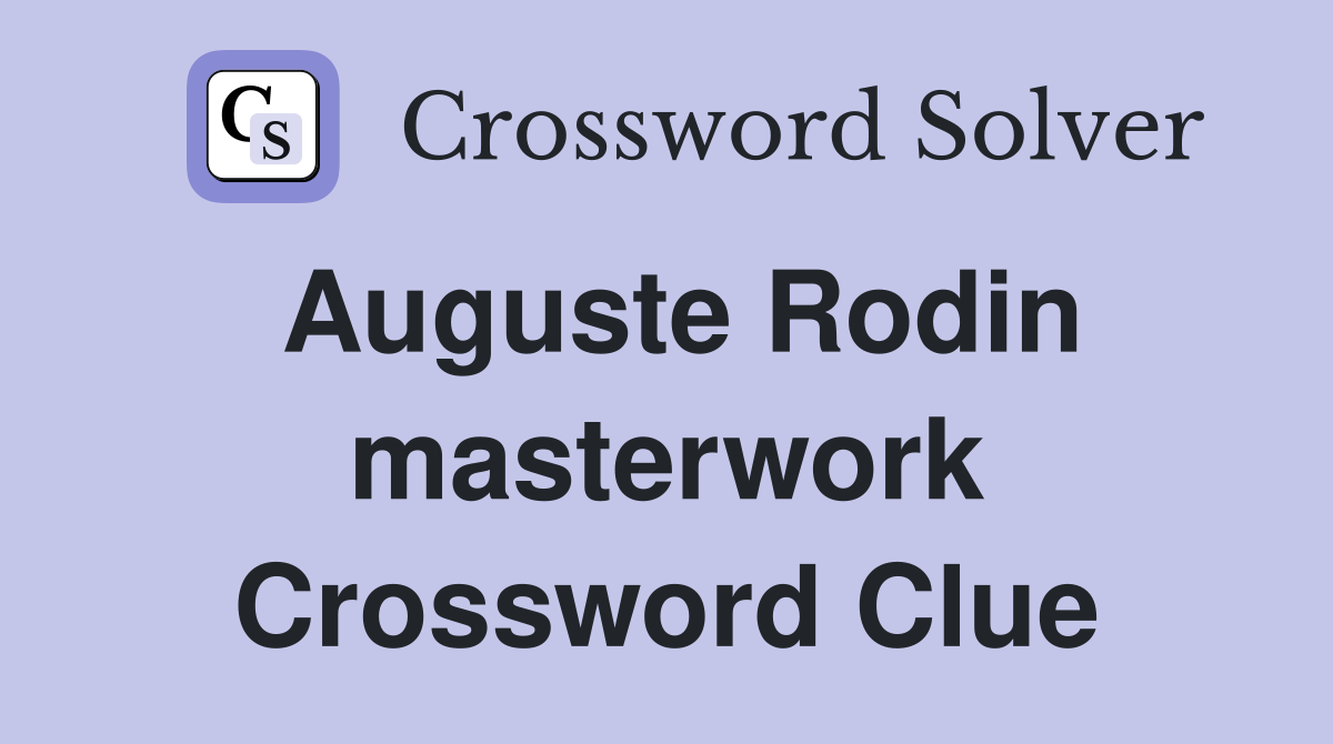 Auguste Rodin masterwork Crossword Clue