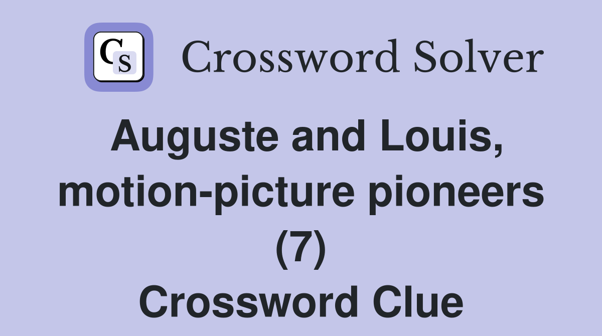 Auguste and Louis, motion-picture pioneers (7) Crossword Clue
