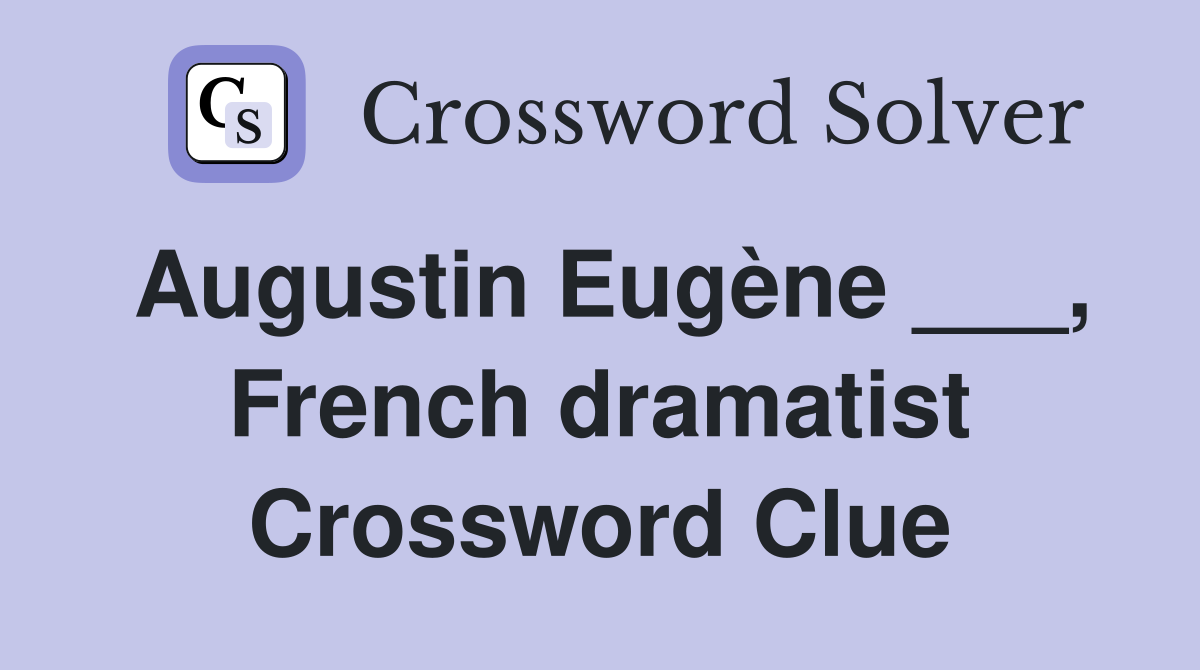 Augustin Eugène French dramatist Crossword Clue Answers