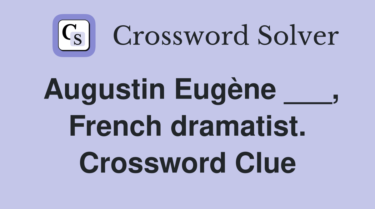 Augustin Eugène ___, French dramatist. Crossword Clue