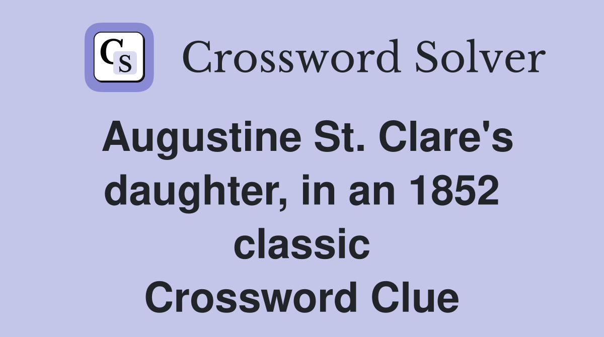 Augustine St. Clare's daughter, in an 1852 classic Crossword Clue