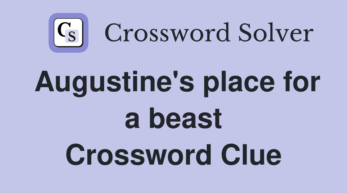 Augustine's place for a beast Crossword Clue