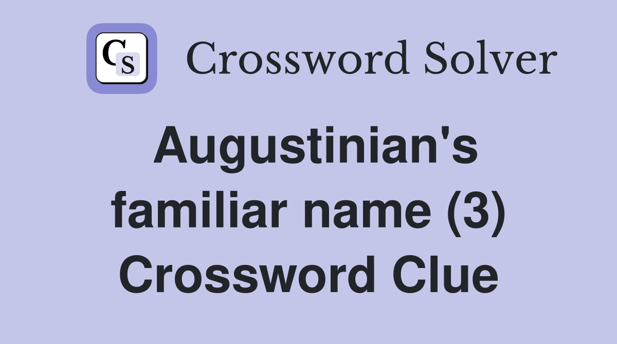 Augustinian's familiar name (3) Crossword Clue