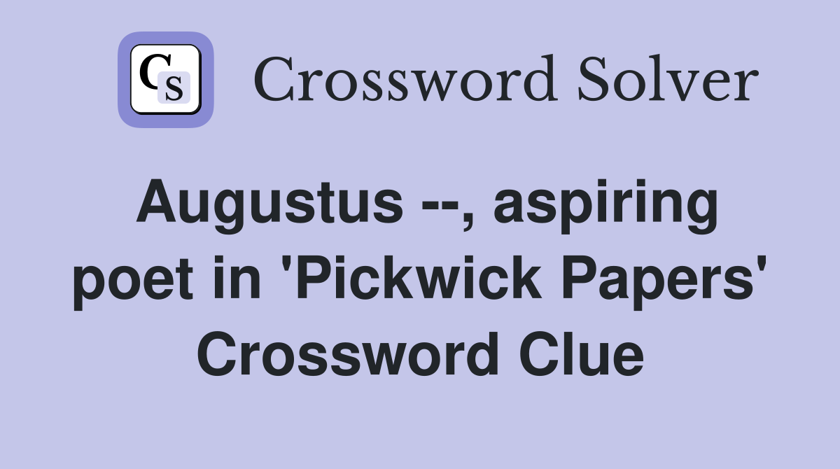 Augustus --, aspiring poet in 'Pickwick Papers' Crossword Clue