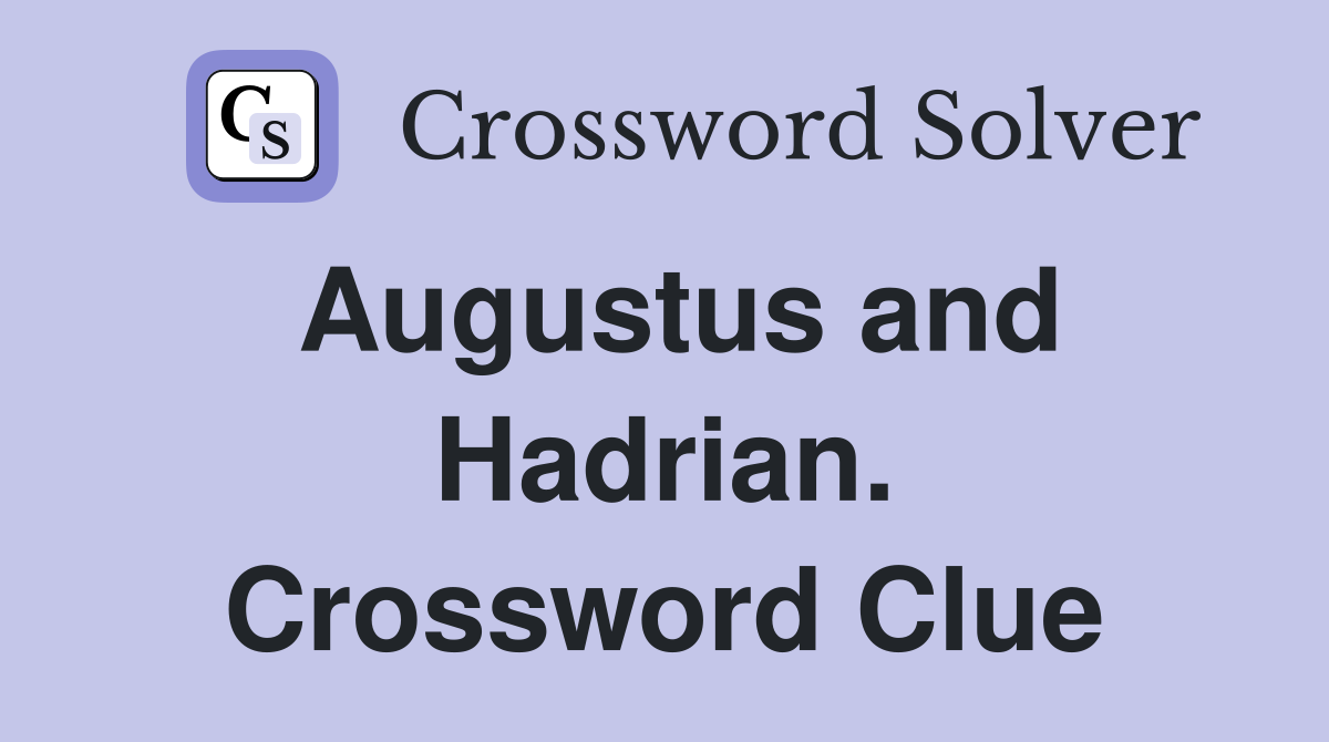 Augustus and Hadrian. Crossword Clue
