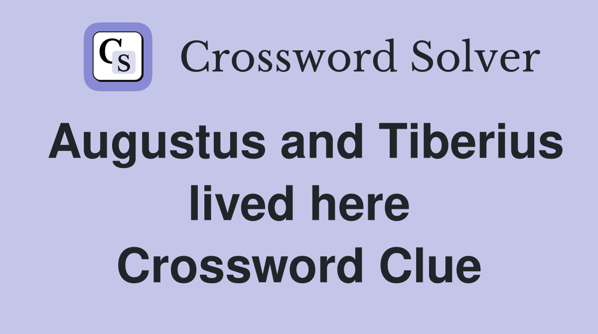 Augustus and Tiberius lived here Crossword Clue