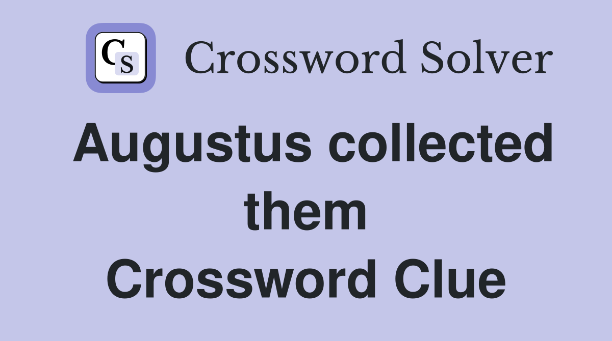 Augustus collected them Crossword Clue