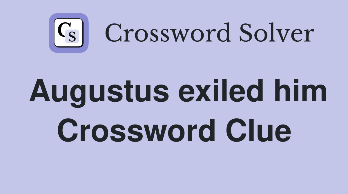 Augustus exiled him Crossword Clue