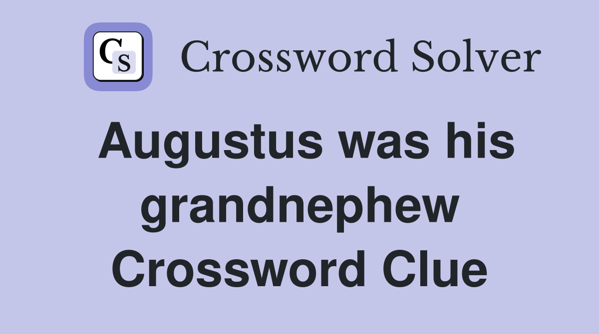 Augustus was his grandnephew Crossword Clue