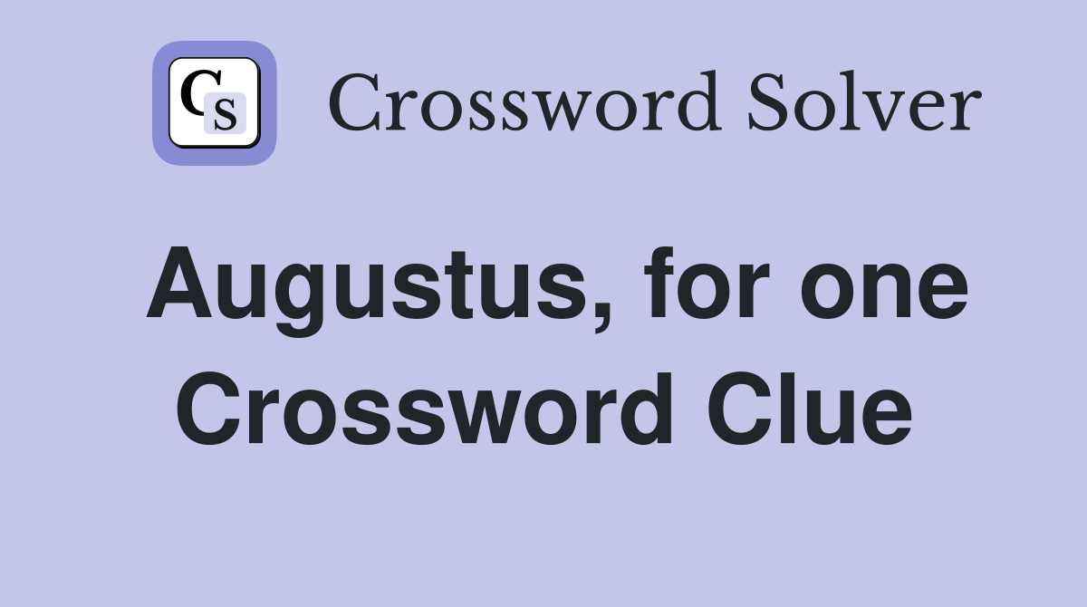 Augustus, for one Crossword Clue