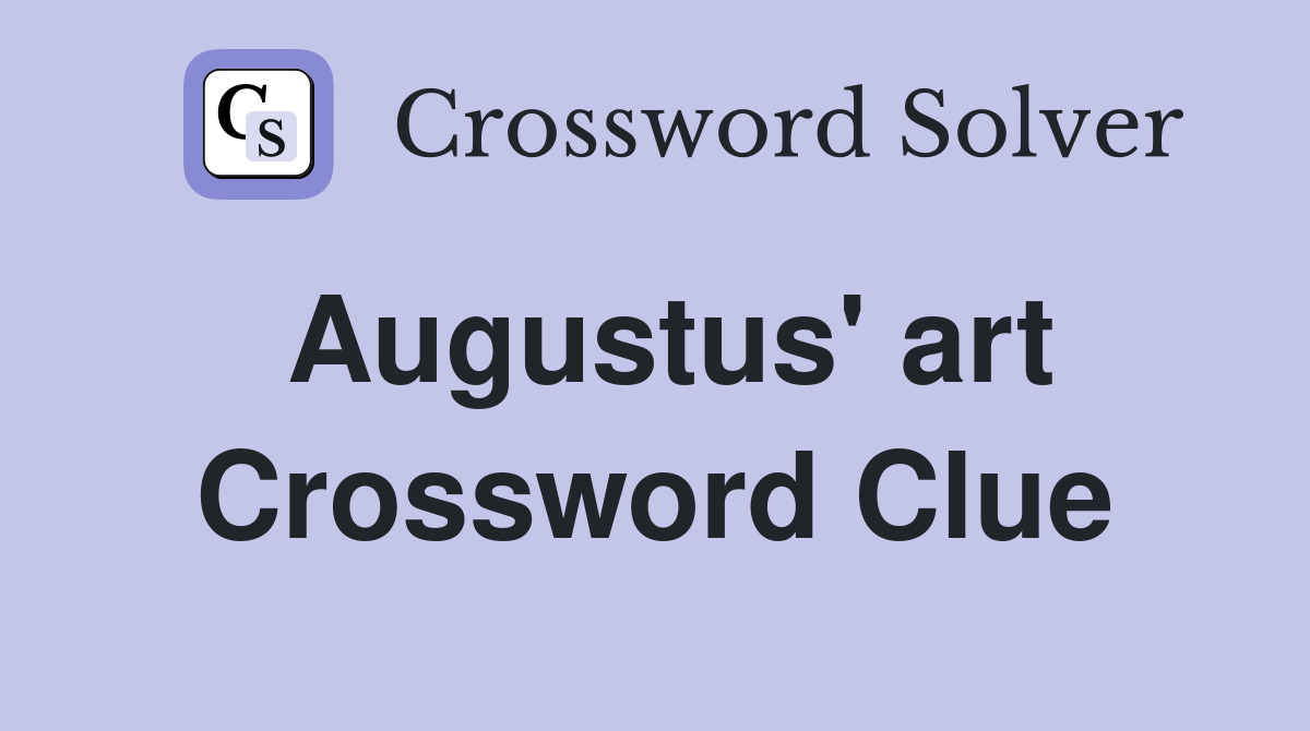 Augustus' art Crossword Clue