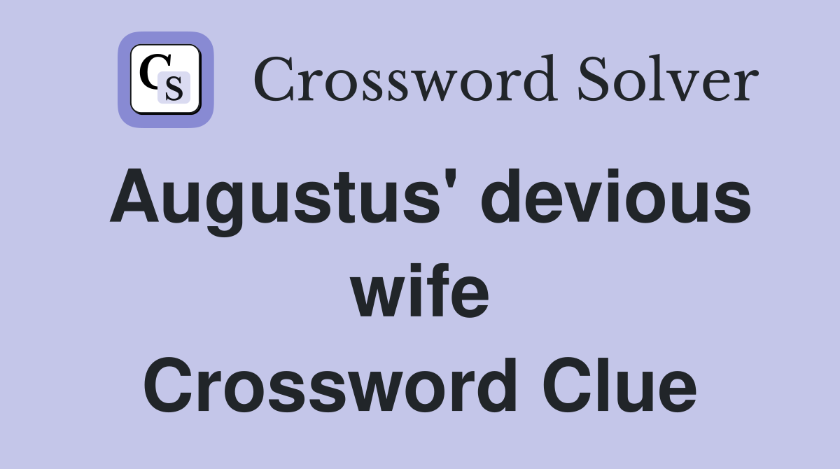 Augustus' devious wife Crossword Clue